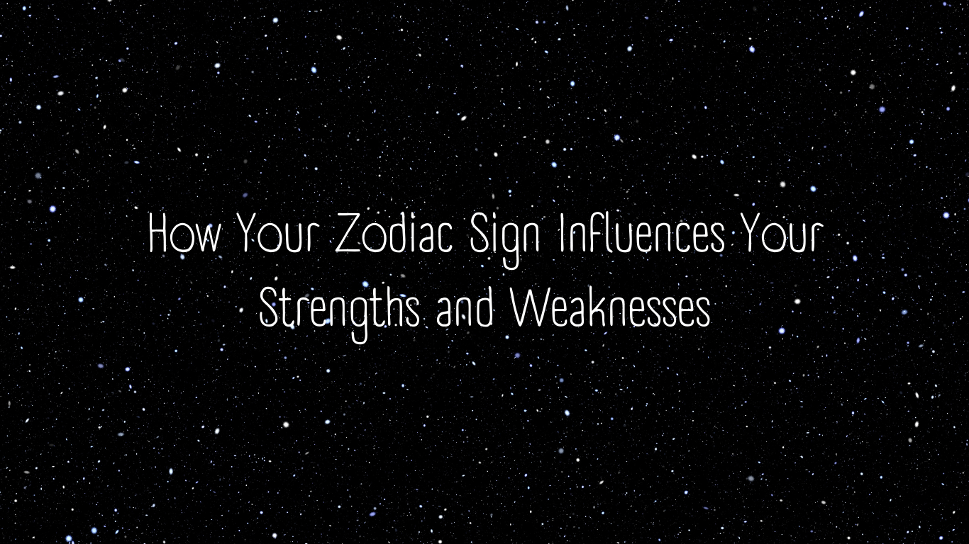 How Your Zodiac Sign Influences Your Strengths and Weaknesses