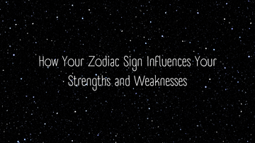 How Your Zodiac Sign Influences Your Strengths and Weaknesses